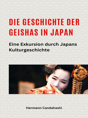 cover image of Die Geschichte der Geishas in Japan Eine Exkursion durch Japans Kulturgeschichte